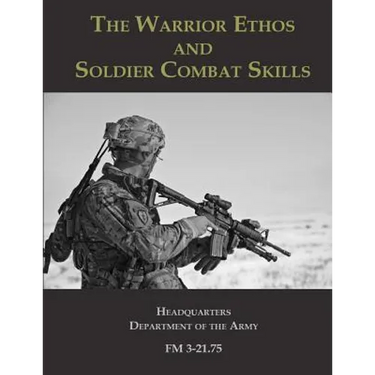 The Warrior Ethos and Soldier Combat Skills: FM 3-21.75