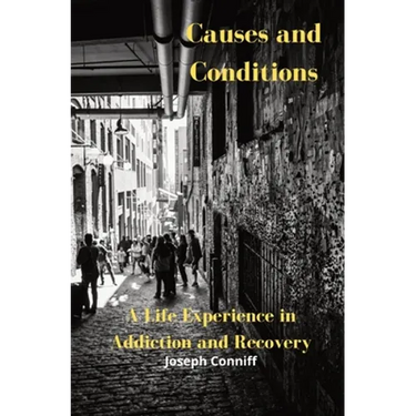 Causes and Conditions: A Life Experience in Addiction and Recovery