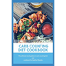 Carb Counting Diet Cookbook: The ultimate book guide on carb counting diet and cookbook for healthy lifestyle