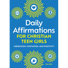 Daily Affirmations for Christian Teen Girls: Inspiration, Motivation, and Positivity