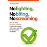 No Fighting, No Biting, No Screaming: How to Make Behaving Positively Possible for People with Autism and Other Developmental Disabilities