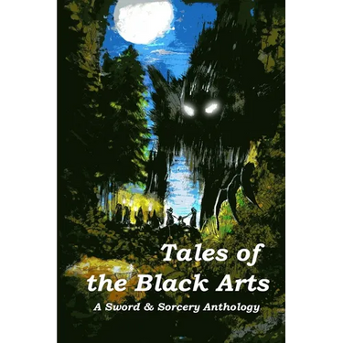 Tales of the Black Arts: A Sword and Sorcery Anthology