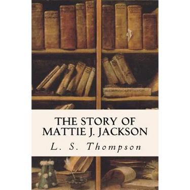 The Story of Mattie J. Jackson