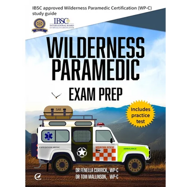Wilderness Paramedic Exam Prep: IBSC approved Wilderness Paramedic Certification (WP-C) study guide