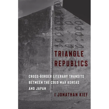 Triangle Republics: Cross-Border Literary Transits Between the Cold War Koreas and Japan