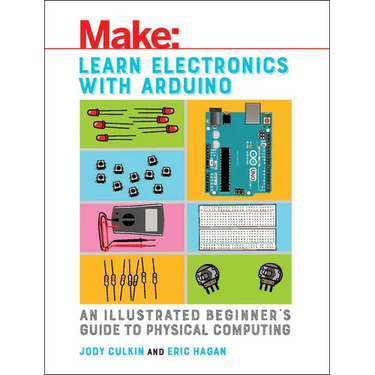 Learn Electronics with Arduino: An Illustrated Beginner's Guide to Physical Computing