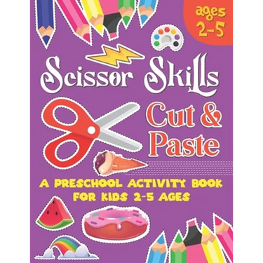 Scissors Skill Cut and Paste: A Preschool to Kindergarten Cut and paste book for Ages 3 to 5,, A Fun Cutting Practice Workbook I Size 8.5x11