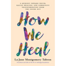 How We Heal: A Journey Toward Truth, Racial Healing, and Community Transformation from the Inside Out