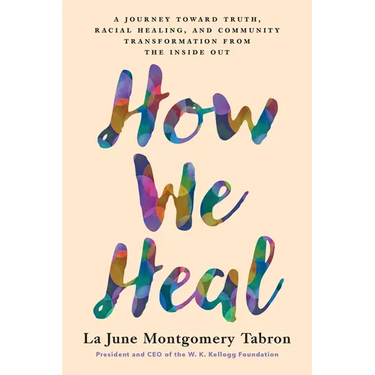 How We Heal: A Journey Toward Truth, Racial Healing, and Community Transformation from the Inside Out