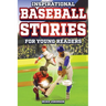 Inspirational Baseball Stories for Young Readers: 12 Unbelievable True Tales to Inspire and Amaze Young Baseball Lovers