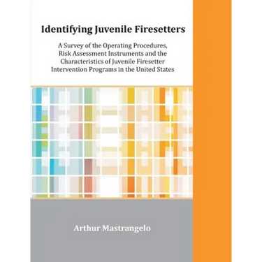 Identifying Juvenile Firesetters: A Survey of the Operating Procedures, Risk Assessment Instruments and the Characteristics of Juvenile Firesetter Int