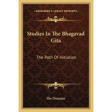 Studies In The Bhagavad Gita: The Path Of Initiation