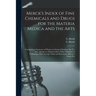 Merck's Index of Fine Chemicals and Drugs for the Materia Medica and the Arts: Comprising a Summary of Whatever Chemical Products are To-day Adjudged