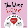 The Worst Love Book in the Whole Entire World: A Seriously Silly Story for Kids