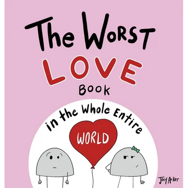 The Worst Love Book in the Whole Entire World: A Seriously Silly Story for Kids