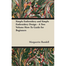 Simple Embroidery and Simple Embroidery Design - A Two Volume How-To Guide for Beginners