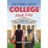 Getting Into College Made Easy: The Essential and Easy Guide for Students, Scholars and Athletes