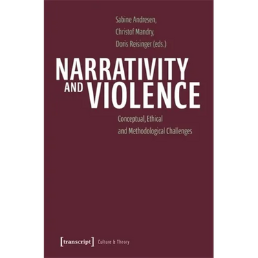 Narrativity and Violence: Conceptual, Ethical and Methodological Challenges