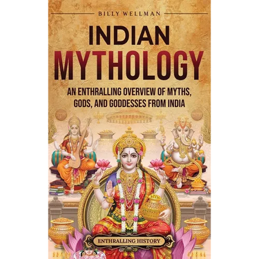 Indian Mythology: An Enthralling Overview of Myths, Gods, and Goddesses from India