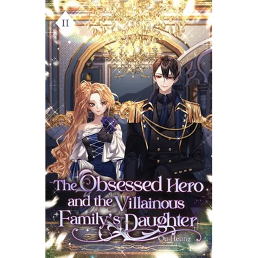 The Obsessed Hero and the Villainous Family's Daughter: Volume II (Light Novel)