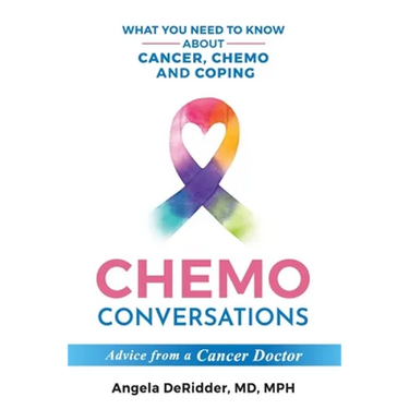 Chemo Conversations: What You Need to Know About Cancer, Chemo and Coping--Advice from a Cancer Doctor