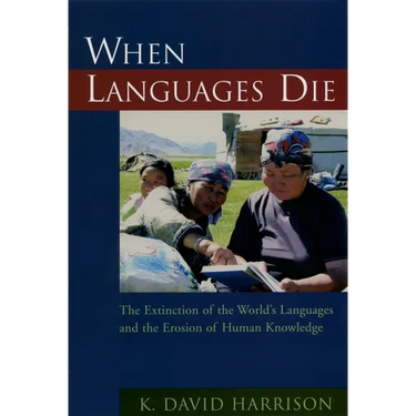 When Languages Die: The Extinction of the World's Languages and the Erosion of Human Knowledge