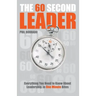 The 60 Second Leader: Everything You Need to Know about Leadership, in One Minute Bites