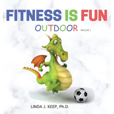 Fitness Is Fun Outdoor: Fitness and Physical Activity; Fun Games and Activities; Live for the Moment; Wellness; Wellbeing; How to be Healthy; Motivati