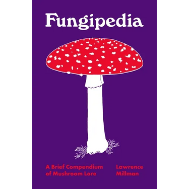 Fungipedia: A Brief Compendium of Mushroom Lore