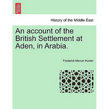 An Account of the British Settlement at Aden, in Arabia.