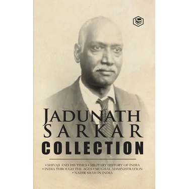 Jadunath Sarkar Collection (5 Books): Shivaji and His Times, Military History of India, India Through the Ages, Mughal Administration & Nadir Shah in