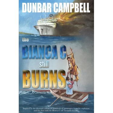 The Bianca C Still Burns: A Grenada Novel