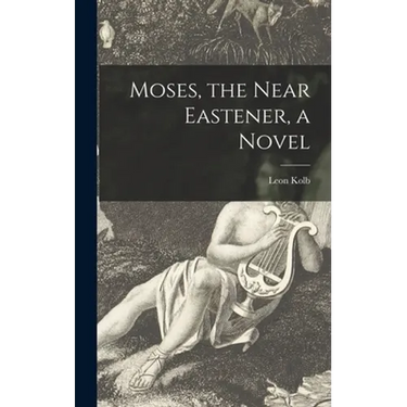 Moses, the Near Eastener, a Novel
