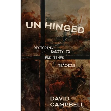 Unhinged: Restoring Sanity to End Times Teaching