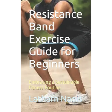 Resistance Band Exercise Guide for Beginners: Embracing a Sustainable Fitness Routine