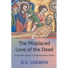 The Misplaced Love of the Dead: And Other Essays in Transformative Ethics