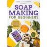 Soap Making for Beginners: Homemade Soap Making Book with Natural, Handmade Soap Recipes