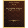 The Chronology of Ancient Kingdoms Amended