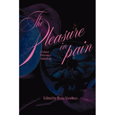 The Pleasure in Pain: A Queer Horrotica Anthology