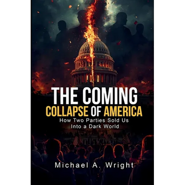 The Coming Collapse of America: How Two Parties Sold US Into a Dark World