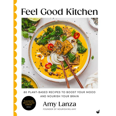 Feel Good Kitchen: 80 Plant-Based Recipes to Boost Your Mood and Nourish Your Brain