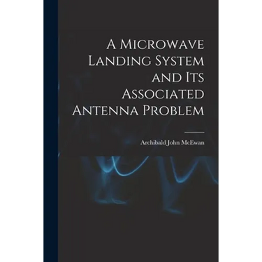 A Microwave Landing System and Its Associated Antenna Problem