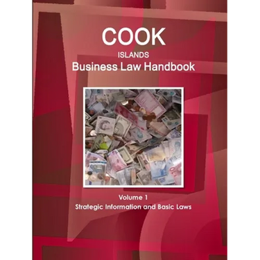 Cook Islands Business Law Handbook Volume 1 Strategic Information and Basic Laws