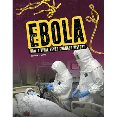 Ebola: How a Viral Fever Changed History