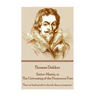 Thomas Dekker - Satiro-Mastix, or The Untrussing of the Humorous Poet: "Thus we lead youth to church, they us to graves."