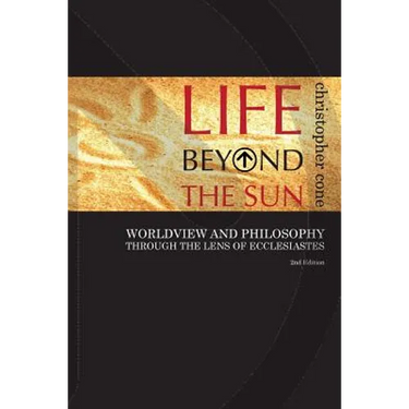 Life Beyond the Sun: Worldview and Philosophy Through the Lens of Ecclesiastes