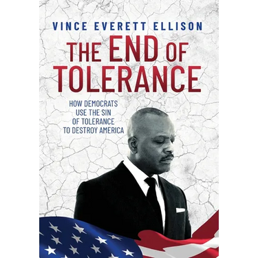 The End of Tolerance: How Democrats Use the Sin of Tolerance to Destroy America
