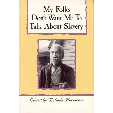 My Folks Don't Want Me to Talk about Slavery: Personal Accounts of Slavery in North Carolina