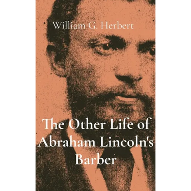 The Other Life of Abraham Lincoln's Barber