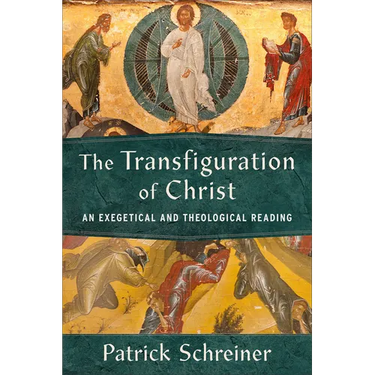 The Transfiguration of Christ: An Exegetical and Theological Reading